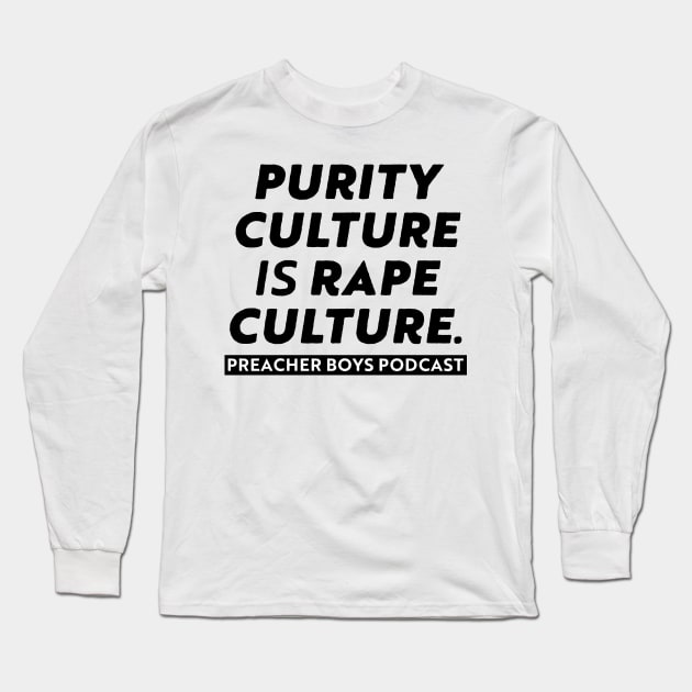 Purity Culture is Rape Culture Long Sleeve T-Shirt by Preacher Boys Podcast